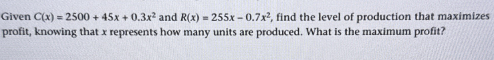 Given C ( x ) = 2 5 0 0 4 5 x 0 . 3 x 2 and R ( x