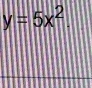 y = | 5 x 2 |