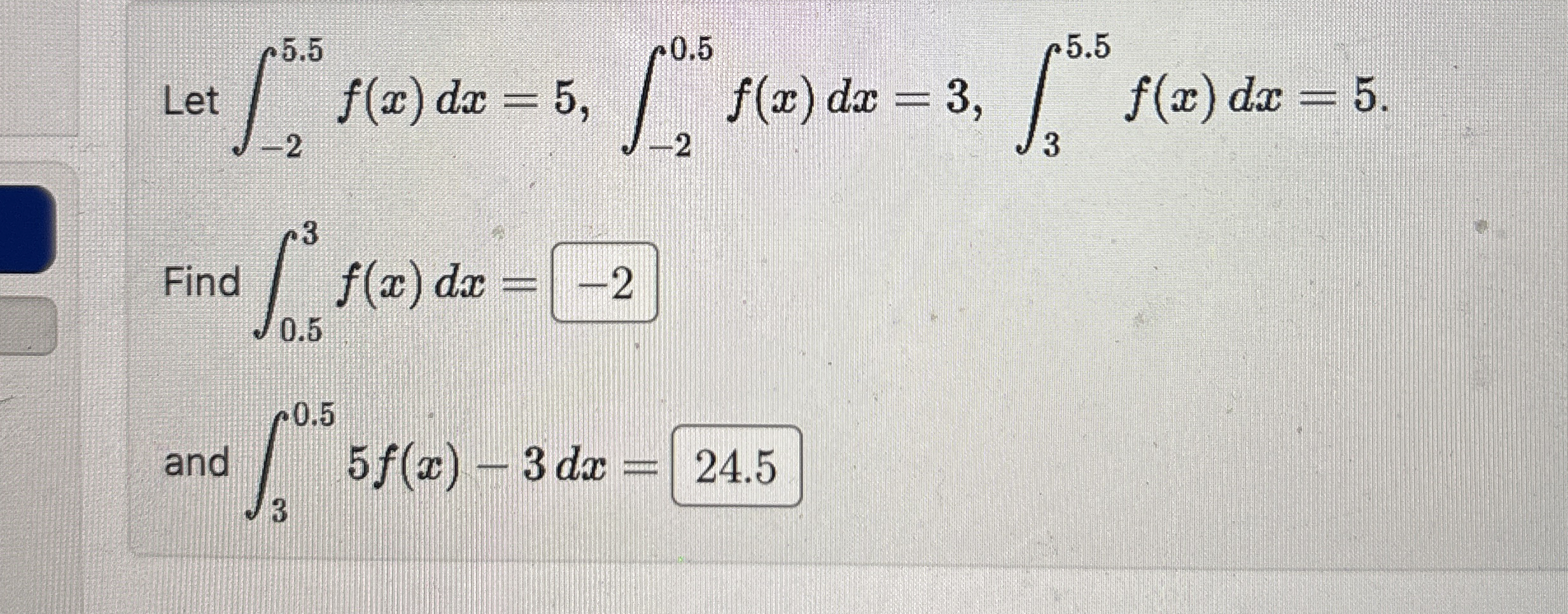 Let - 2 5 . 5 f ( x ) d x = 5 , - 2 0 . 5 f ( x )