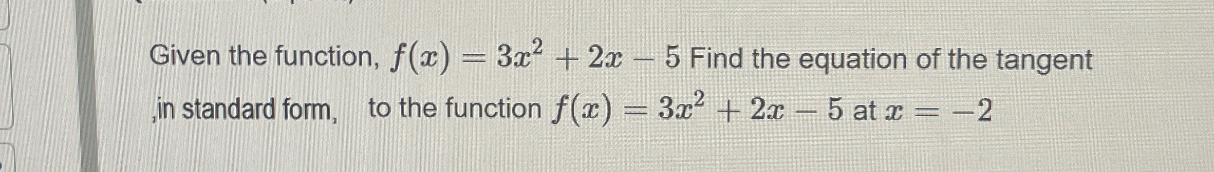 Given the function, f ( x ) = 3 x 2 + 2 x - 5