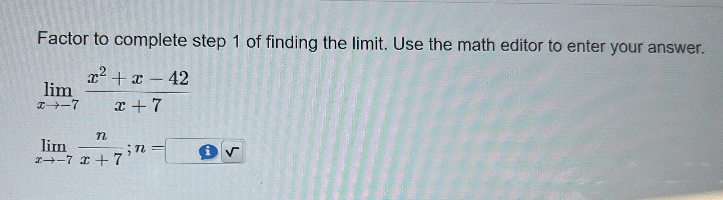 Factor to complete step 1 of finding the limit .