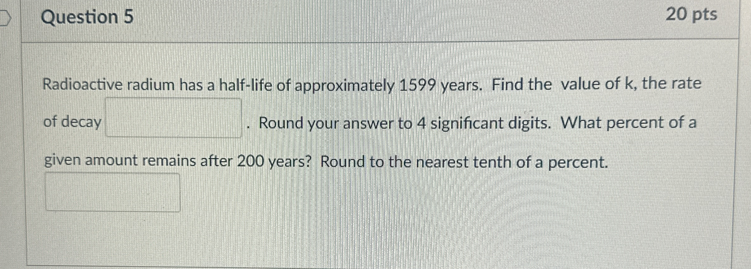 Question 5 2 0 pts Radioactive radium has a half