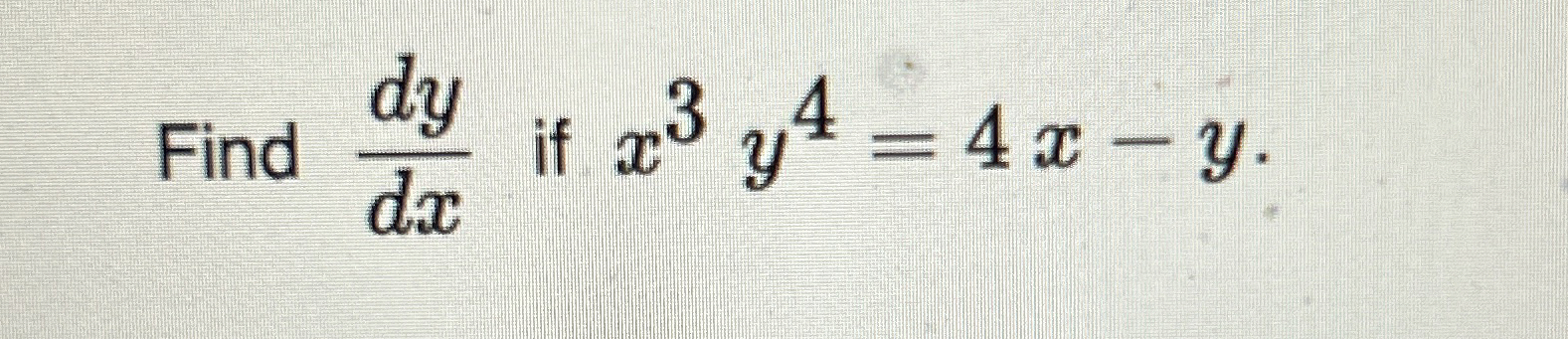 Find d y d x if x 3 y 4 = 4 x - y .