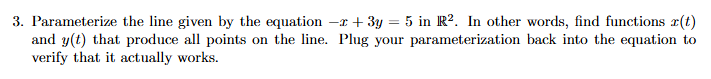 Parameterize the line given by the equation - x +