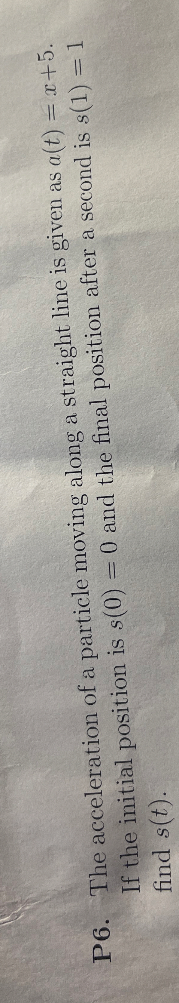 P 6 . The acceleration of a particle moving along