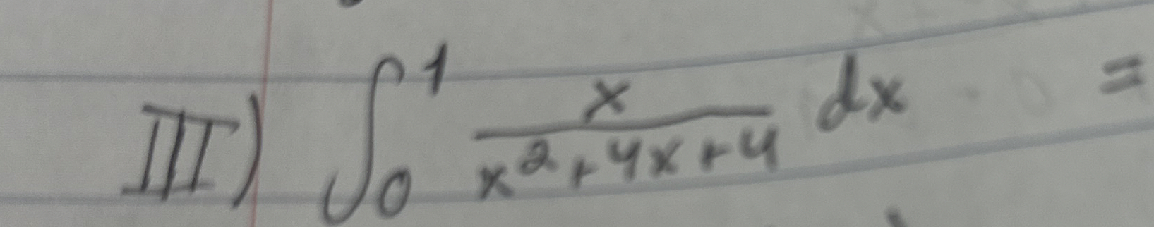 III ) 0 1 x x 2 + 4 x + 4 d x