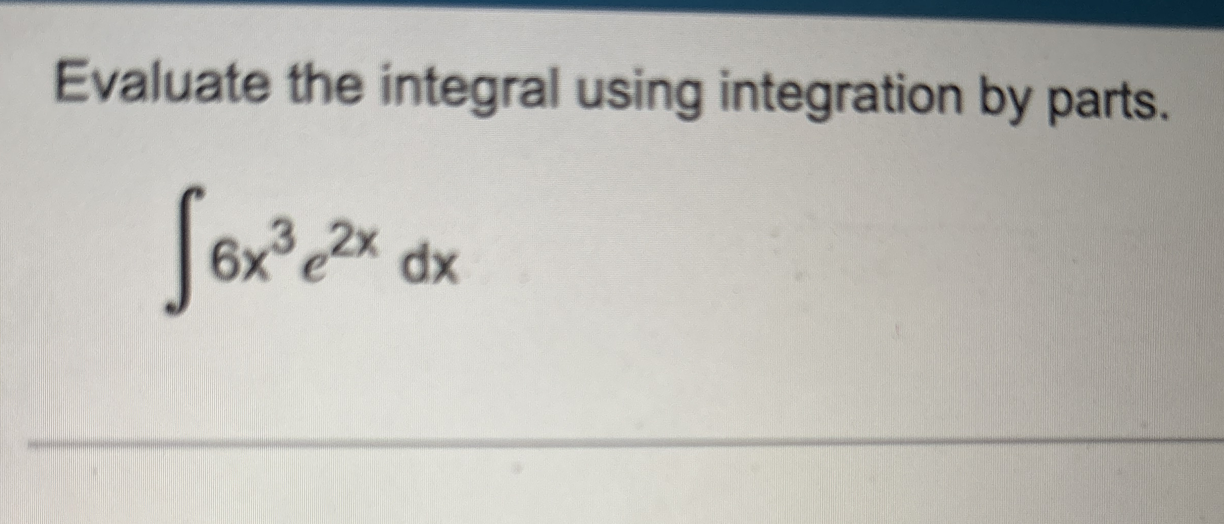 Evaluate the integral using integration by parts.