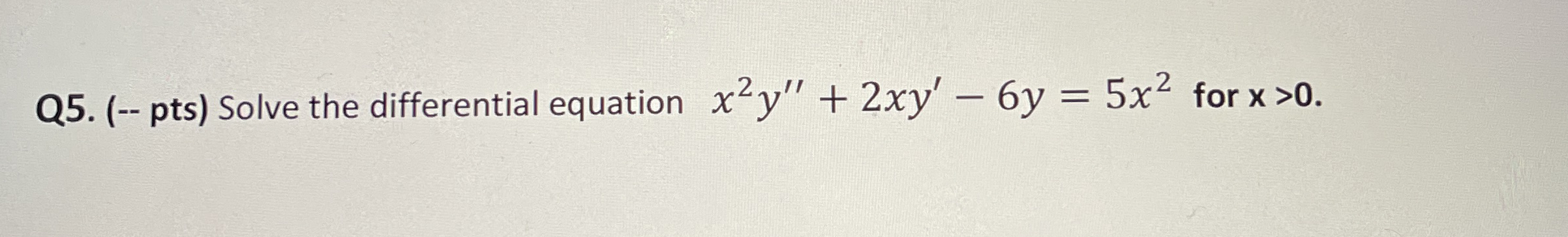 Q 5 . ( - - pts ) Solve the differential equation