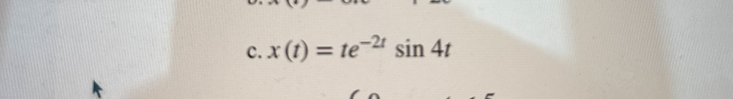c . x ( t ) = t e - 2 t s i n 4 t
