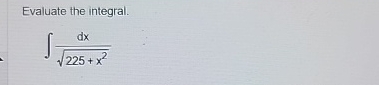 Evaluate the integral. d x 2 2 5 + x 2 2