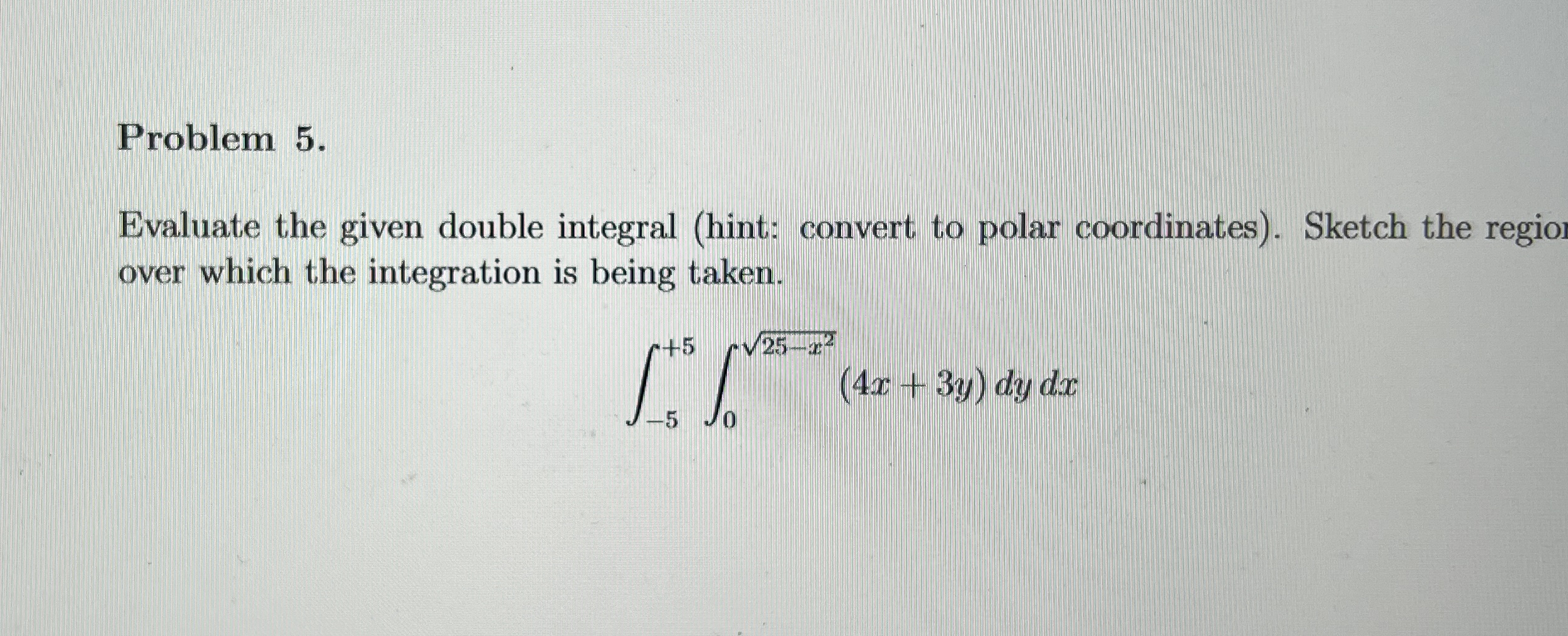 Problem 5 . Evaluate the given double integral (