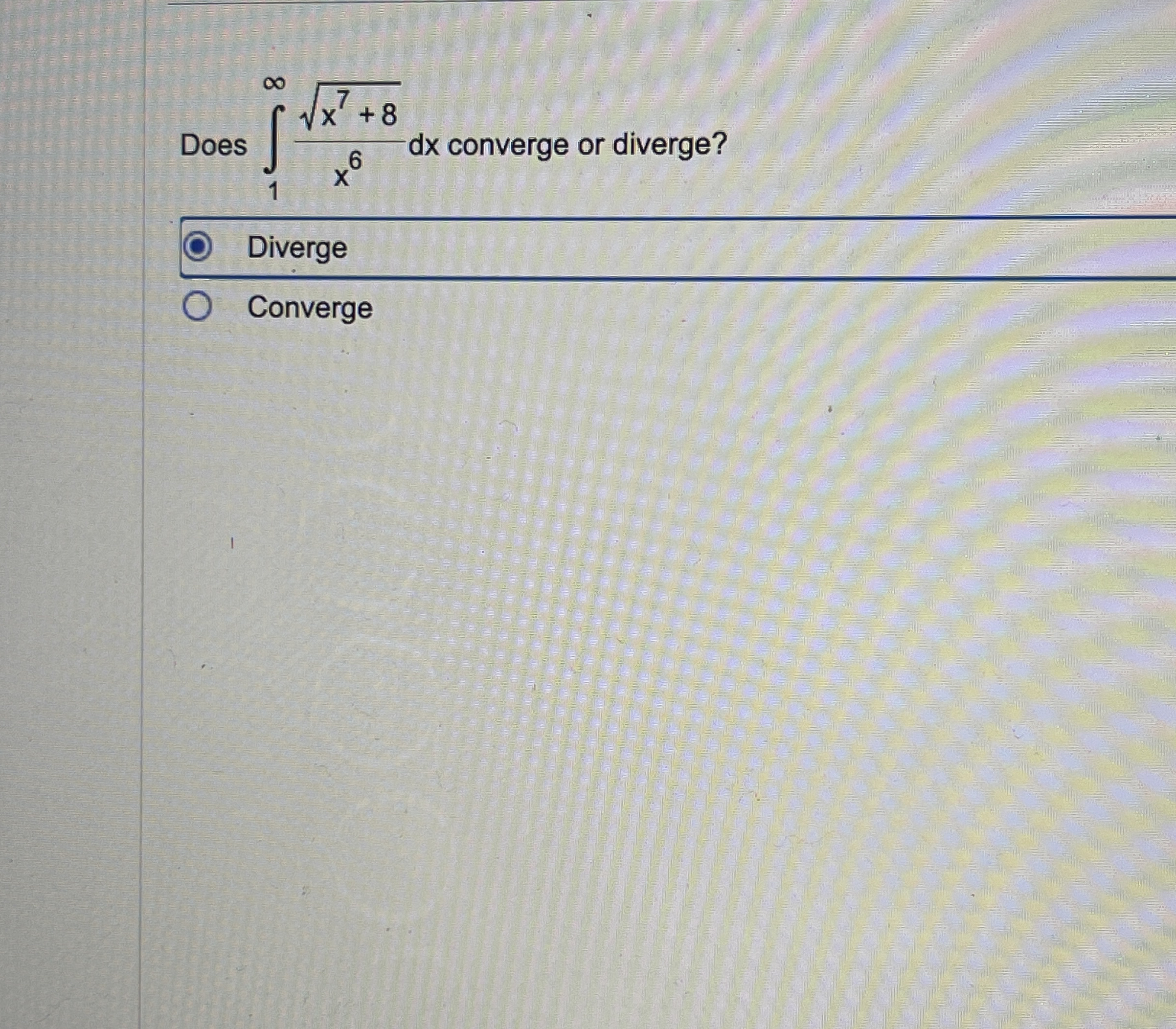 Does 1 x 7 + 8 2 x 6 d x converge or diverge?