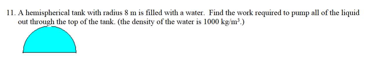 1 1 . A hemispherical tank with radius 8 m is