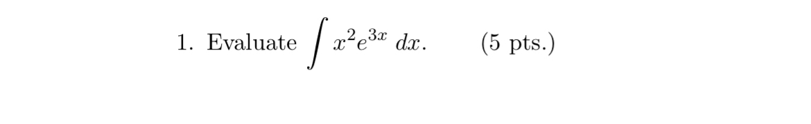 Evaluate x 2 e 3 x d x . ( 5 pts . )