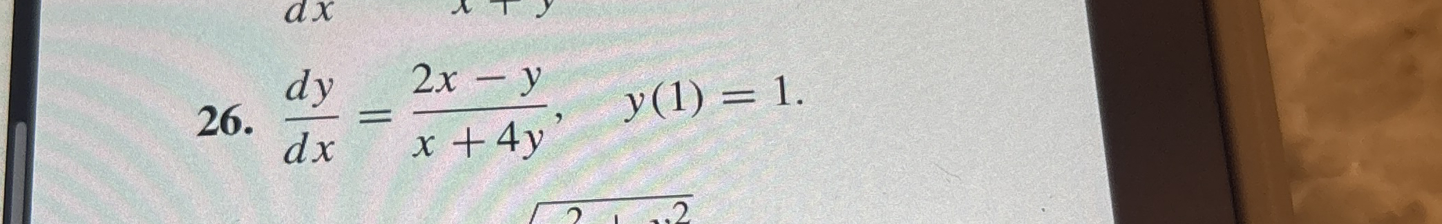 d y d x = 2 x - y x 4 y , y ( 1 ) = 1 .