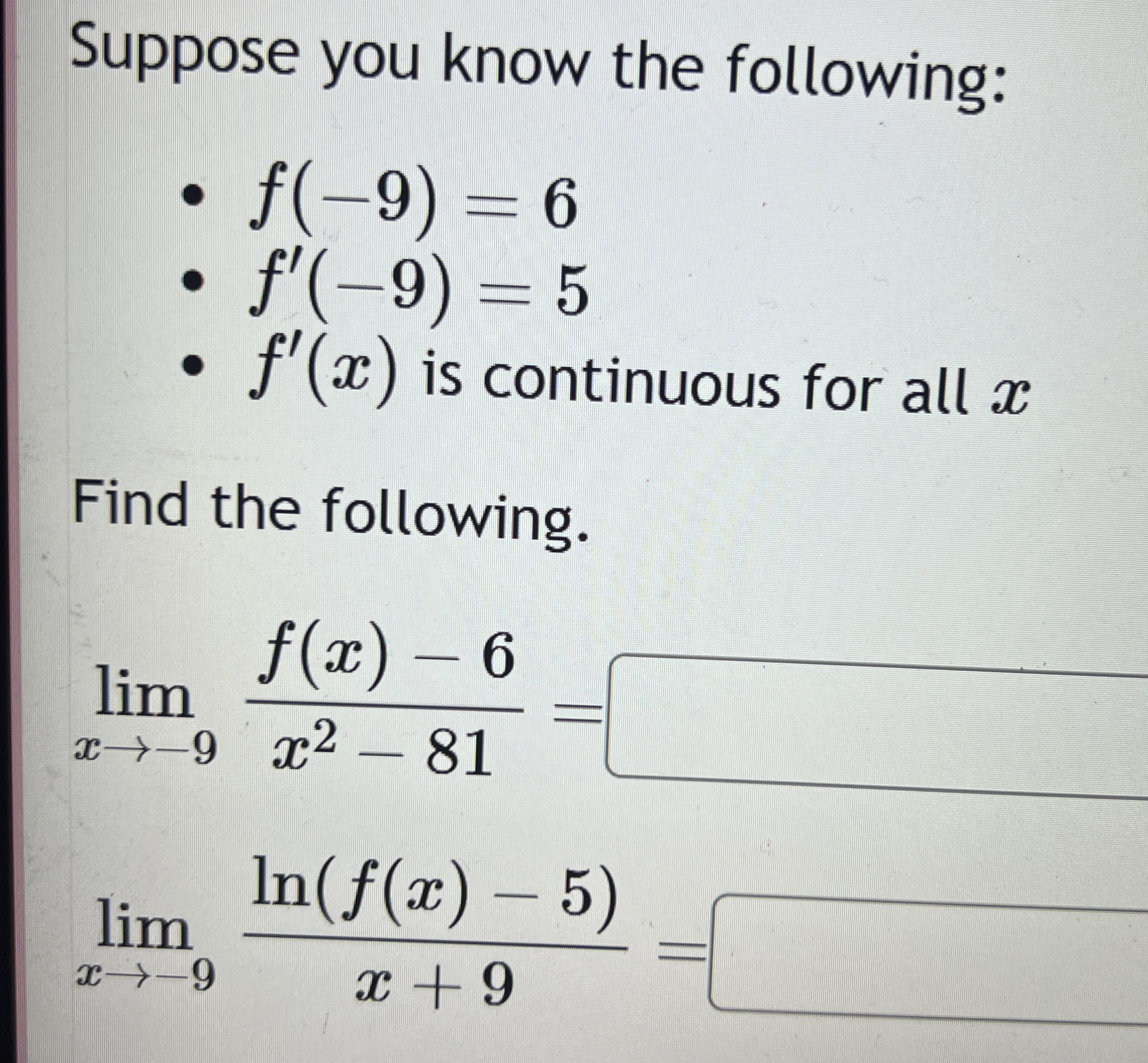 Suppose you know the following: f ( - 9 ) = 6 f '