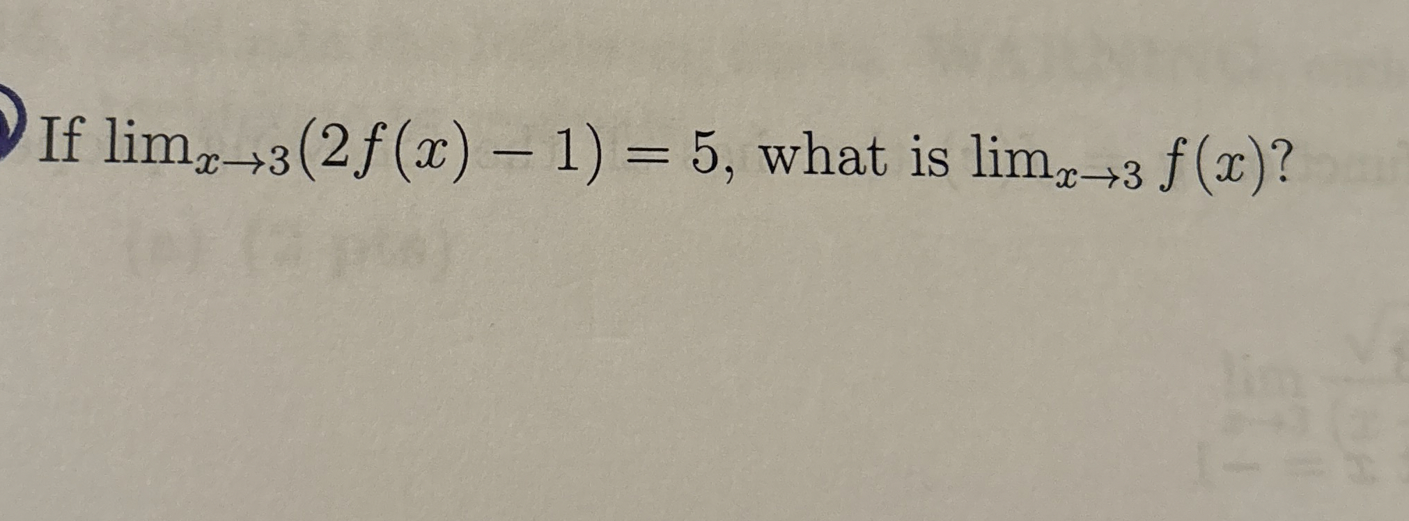 If lim x 3 ( 2 f ( x ) - 1 ) = 5 , what is lim x
