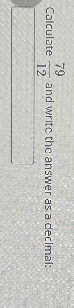 Calculate 7 9 1 2 and write the answer as a