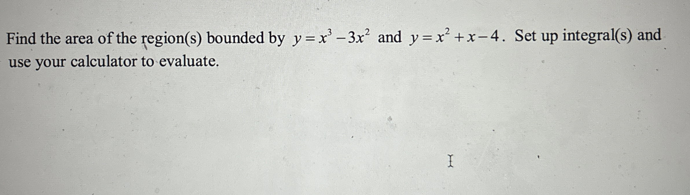 Find the area of the region ( s ) bounded by y =