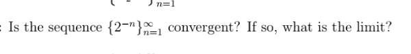 Is the sequence { 2 - n } for n 1 convergent? If
