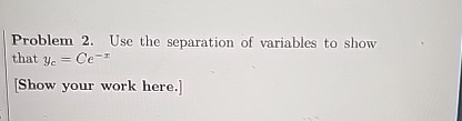Problem 2 . Use the separation of variables to