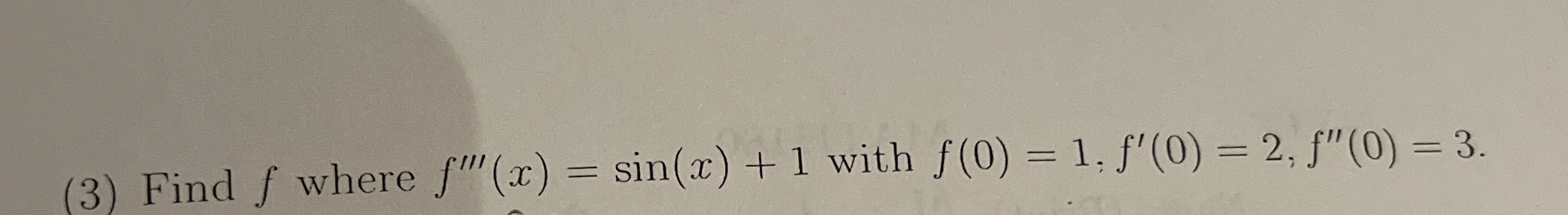 ( 3 ) Find f where f ' ' ' ( x ) = s i n ( x ) +