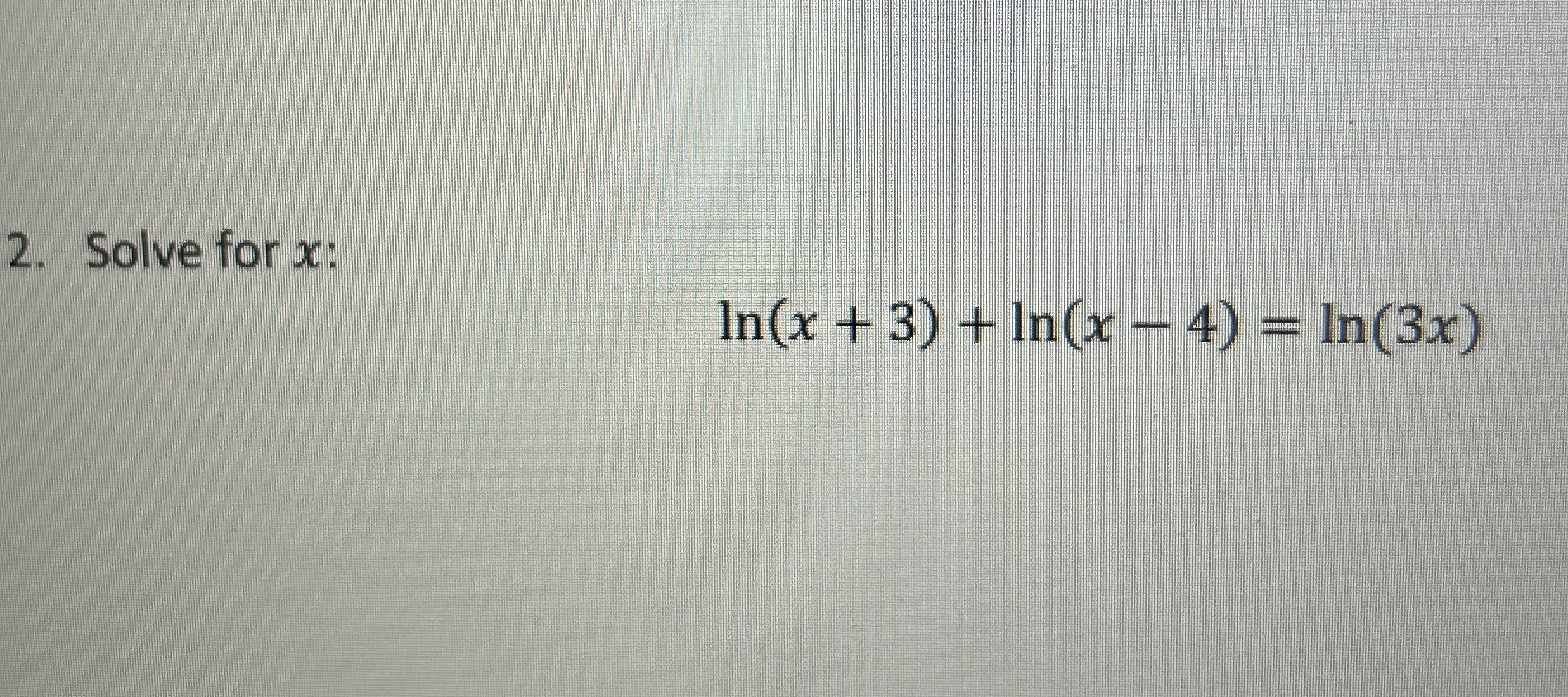 Solve for x : l n ( x + 3 ) + l n ( x - 4 ) = l n