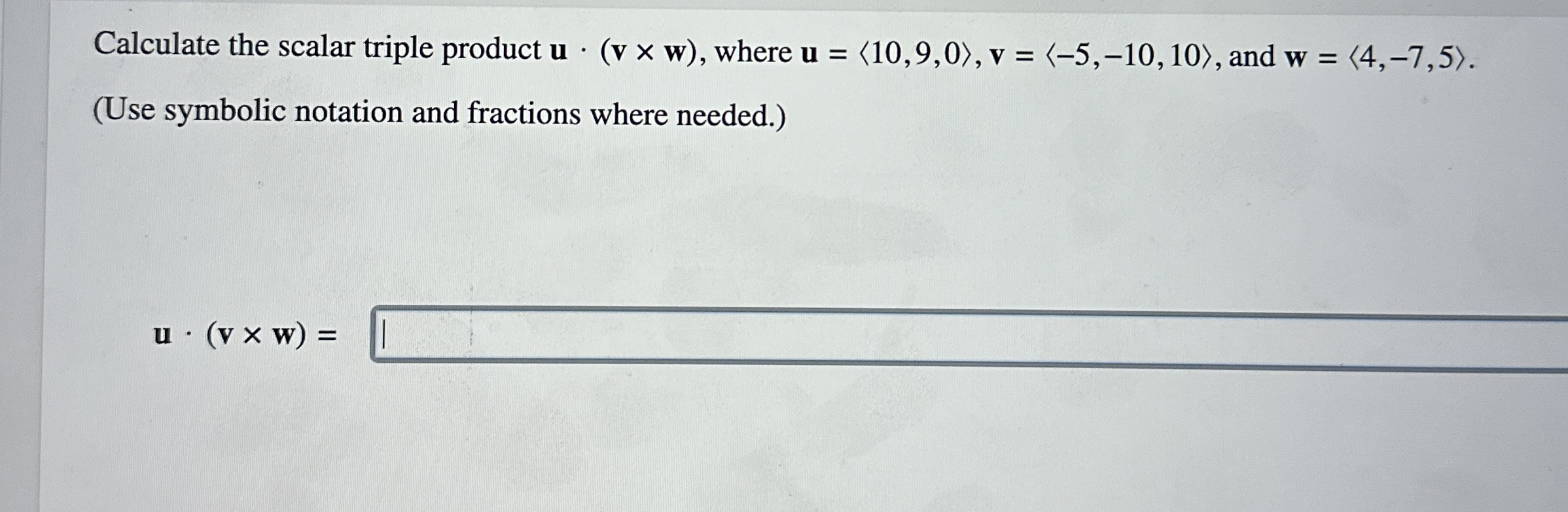 Calculate the scalar triple product u * ( v w ) ,