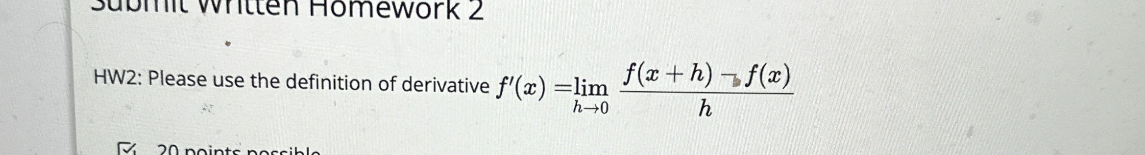 HW 2 : Please use the definition of derivative f