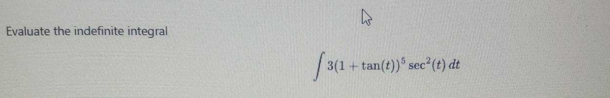 Evaluate the indefinite integral 3 ( 1 + t a n (