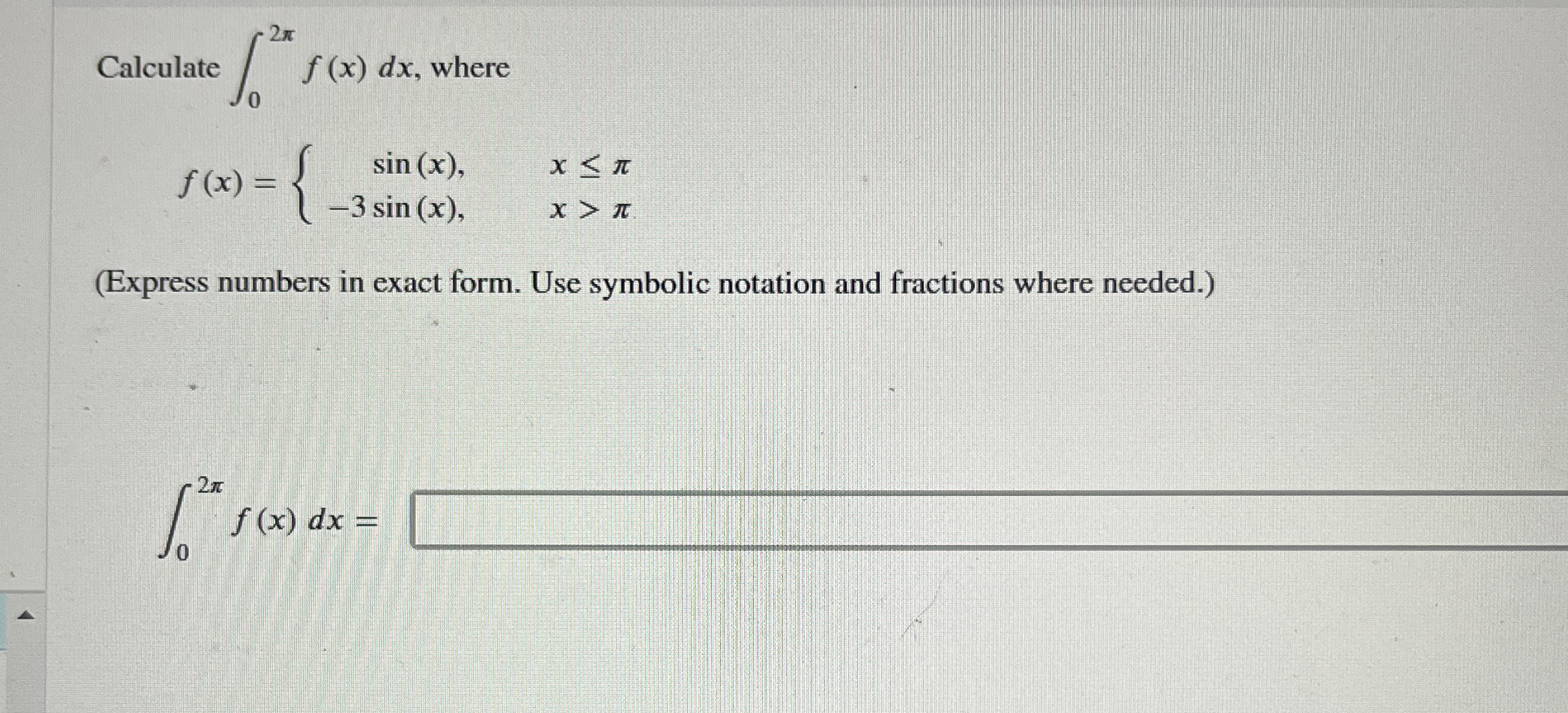 Calculate 0 2 f ( x ) d x , where f ( x ) = { s i