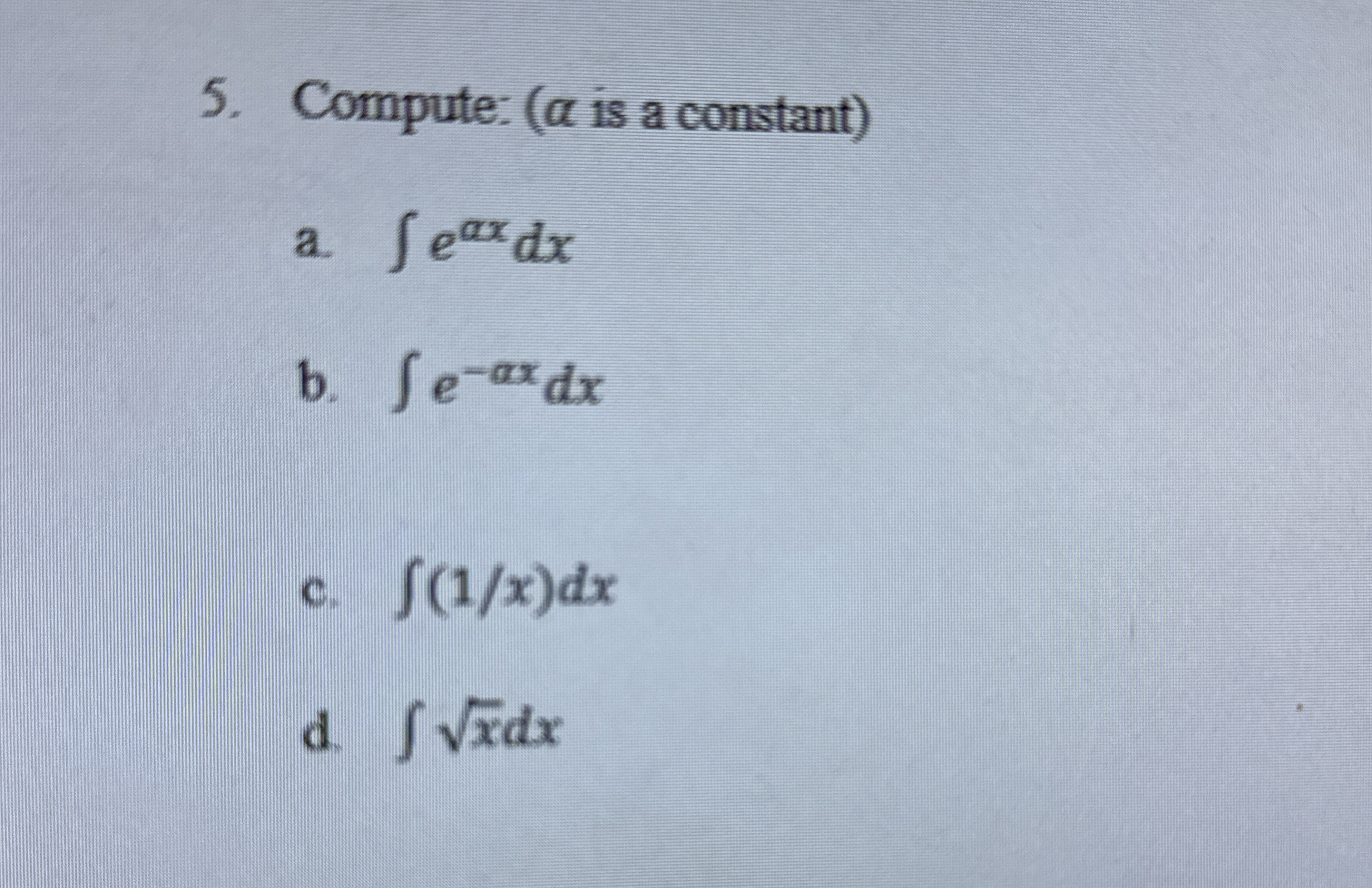 Compute: ( is a constant ) a . e x d x b . e - x