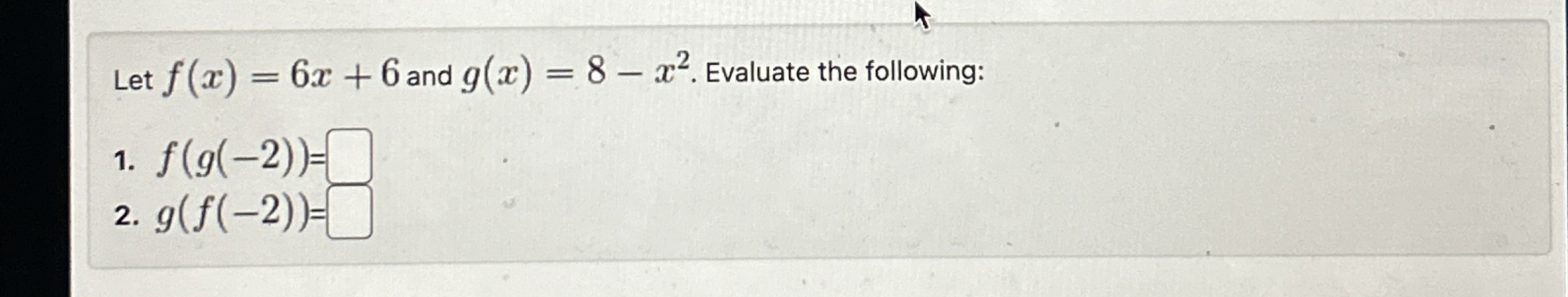 Let f ( x ) = 6 x + 6 and g ( x ) = 8 - x 2 .