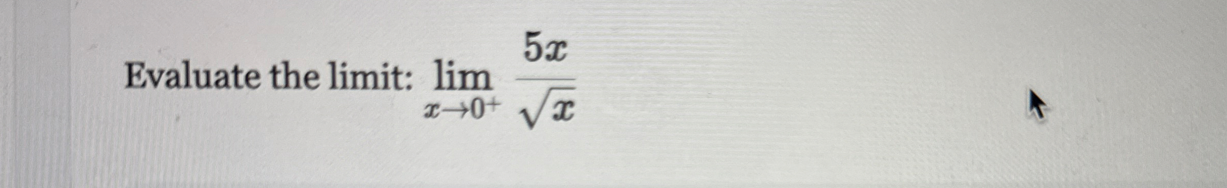 Evaluate the limit: lim x 0 + 5 x x 2