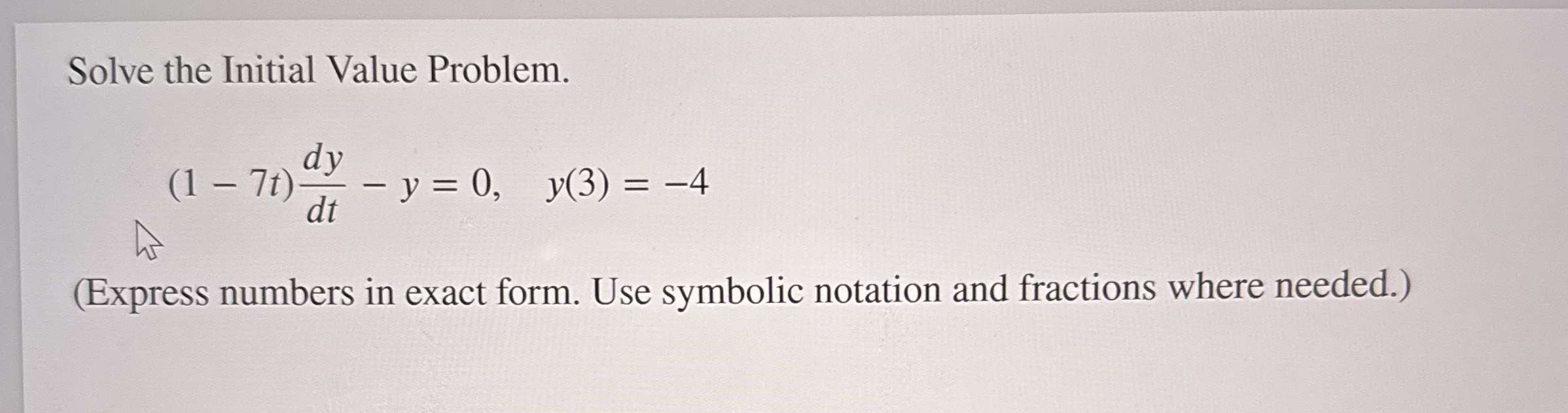 Solve the Initial Value Problem. ( 1 - 7 t ) d y