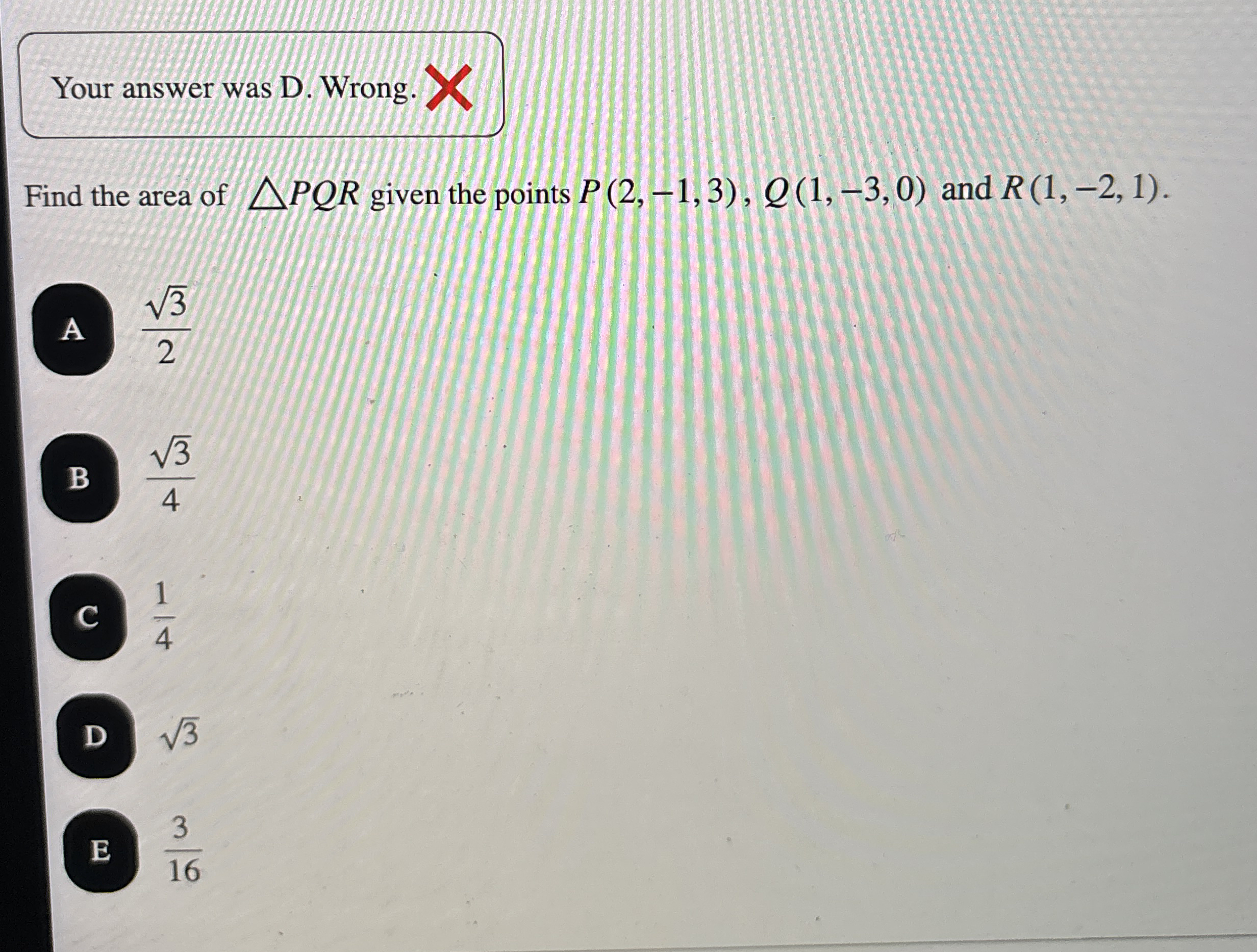 Your answer was D . Wrong. Find the area of ? ? ?