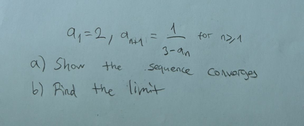 a 1 = 2 , a n + 1 = 1 3 - a n for n 1 a ) Show