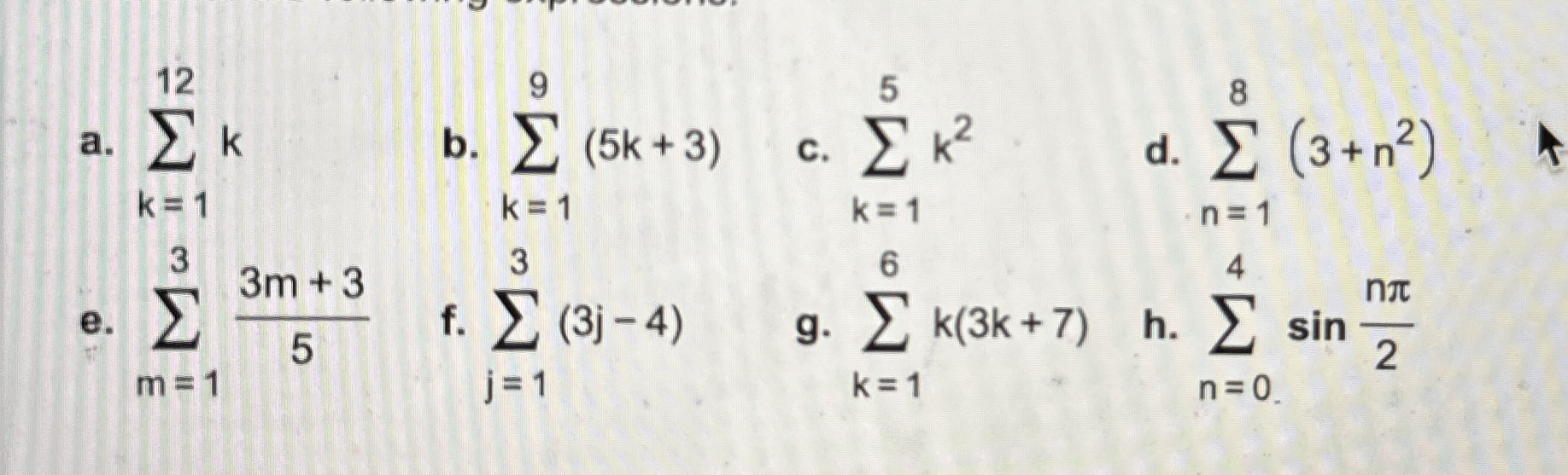 a . k = 1 1 2 k b . k = 1 9 ( 5 k + 3 ) c . k = 1