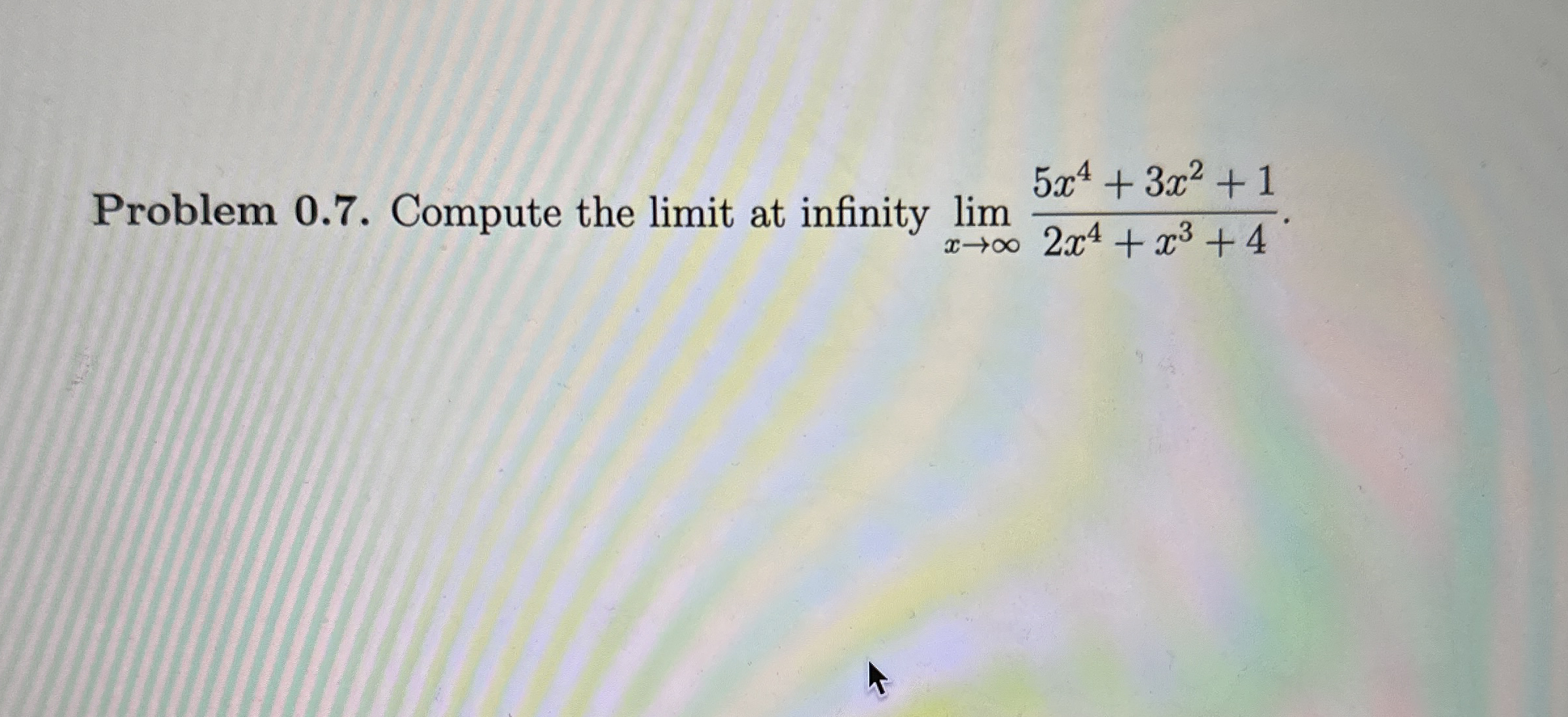 Problem 0 . 7 . Compute the limit at infinity lim