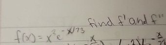 f ( x ) = x 3 e - x 7 3 find f ' and f ' '
