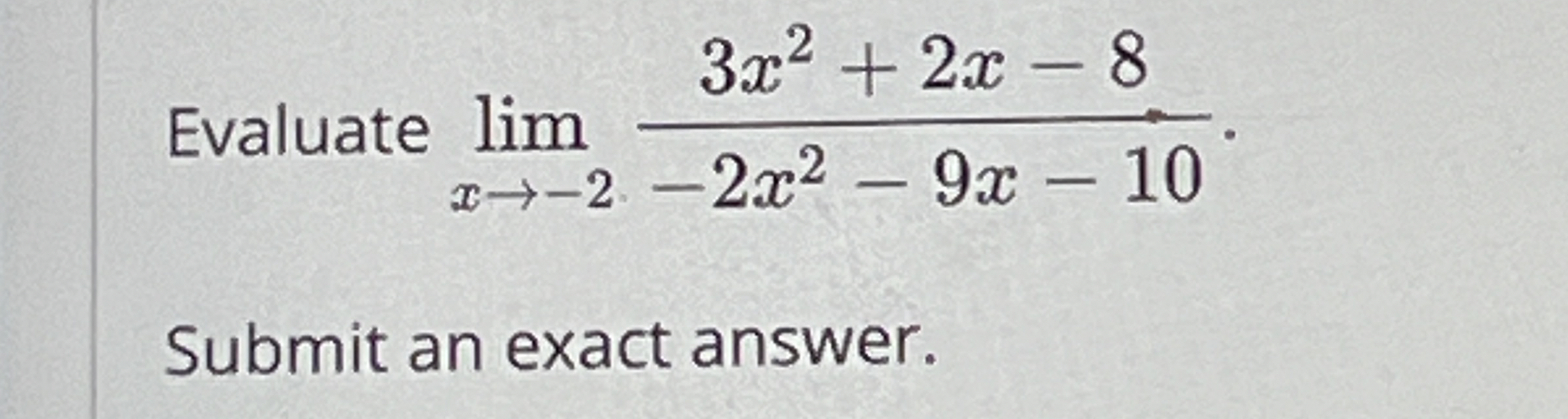 Evaluate lim x - 2 3 x 2 + 2 x - 8 - 2 x 2 - 9 x
