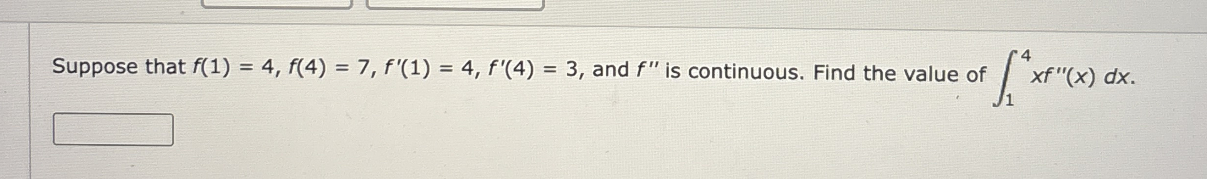 Suppose that f ( 1 ) = 4 , f ( 4 ) = 7 , f ' ( 1