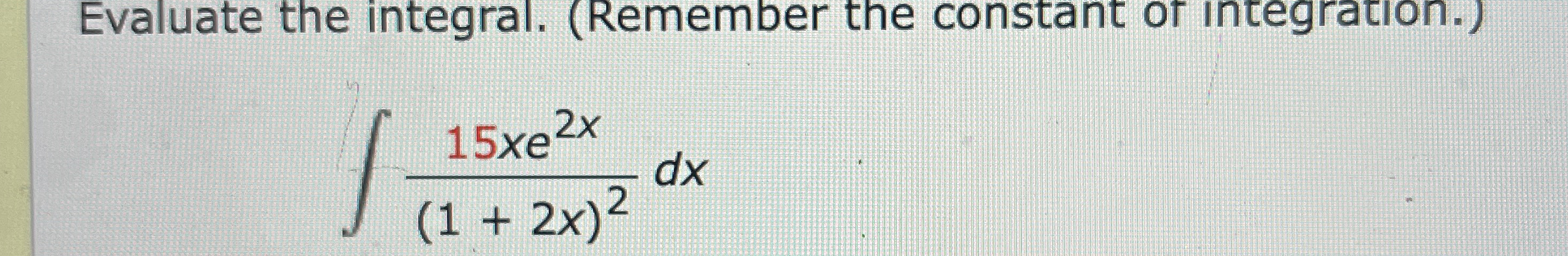 Evaluate the integral. ( Remember the constant of