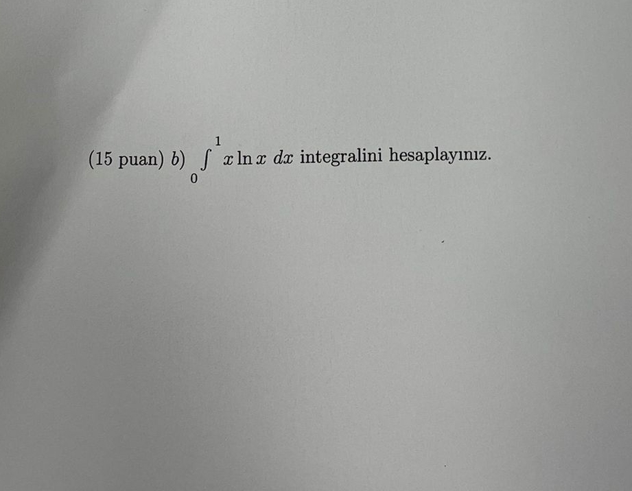 ( 1 5 puan ) b ) 0 1 x l n x d x integralini