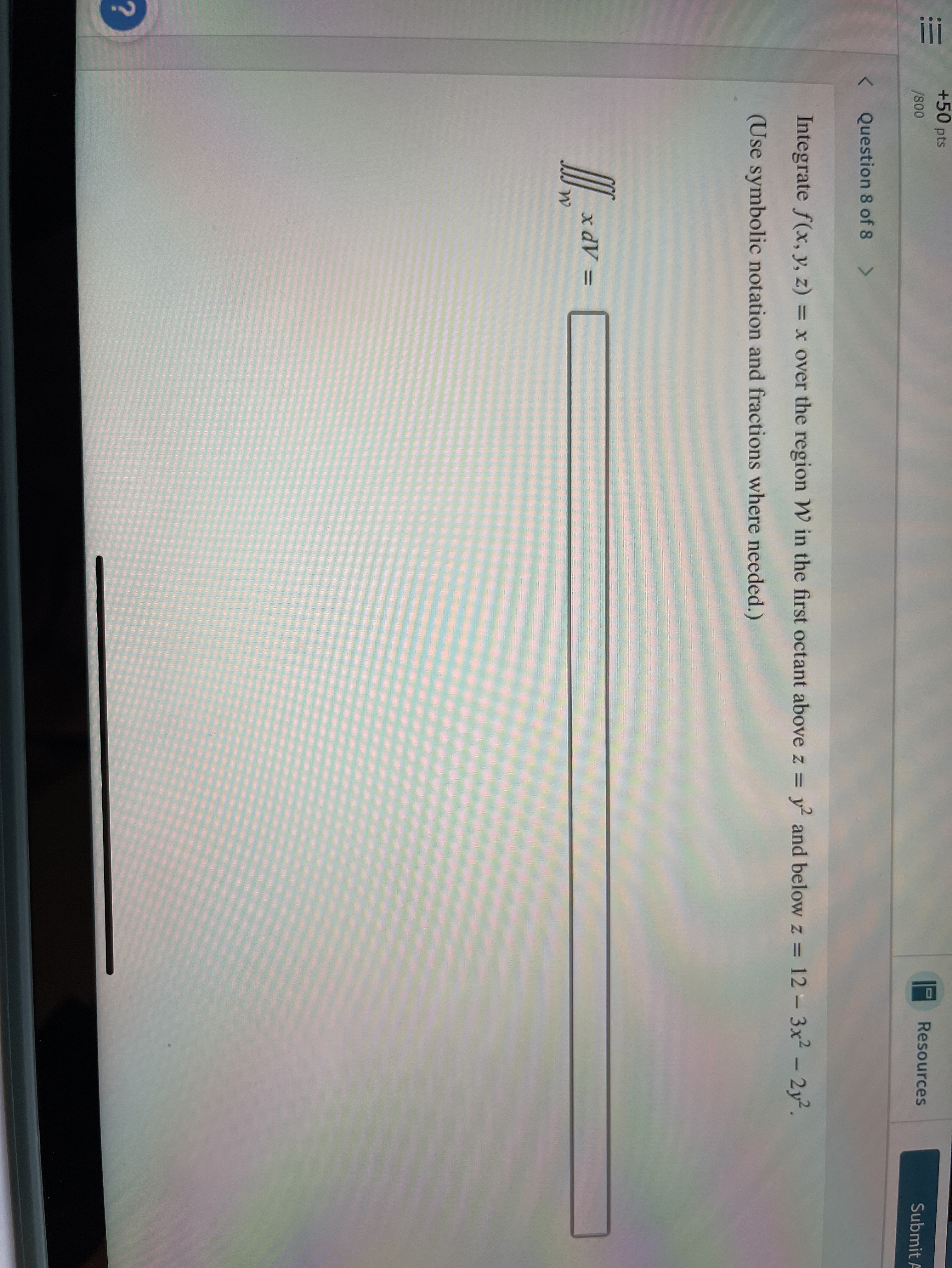 + 5 0 pts Resources Question 8 of 8 Integrate f (