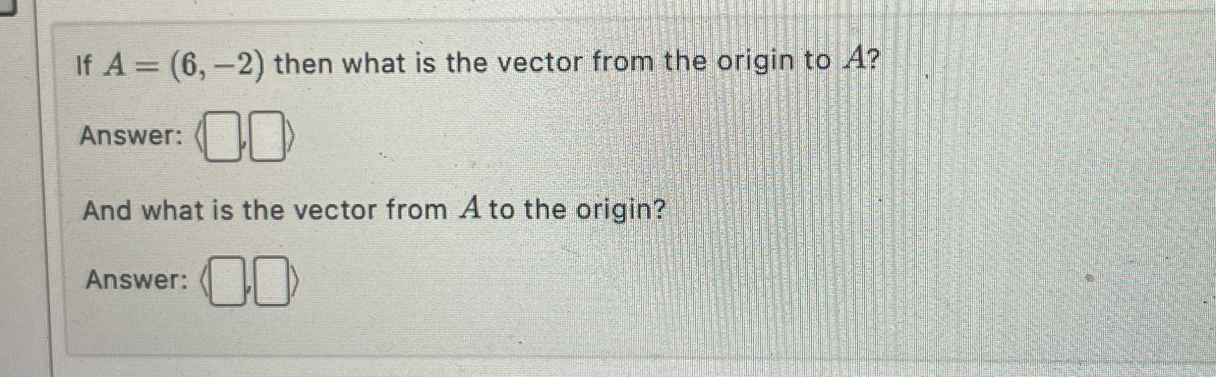 If A = ( 6 , - 2 ) then what is the vector from