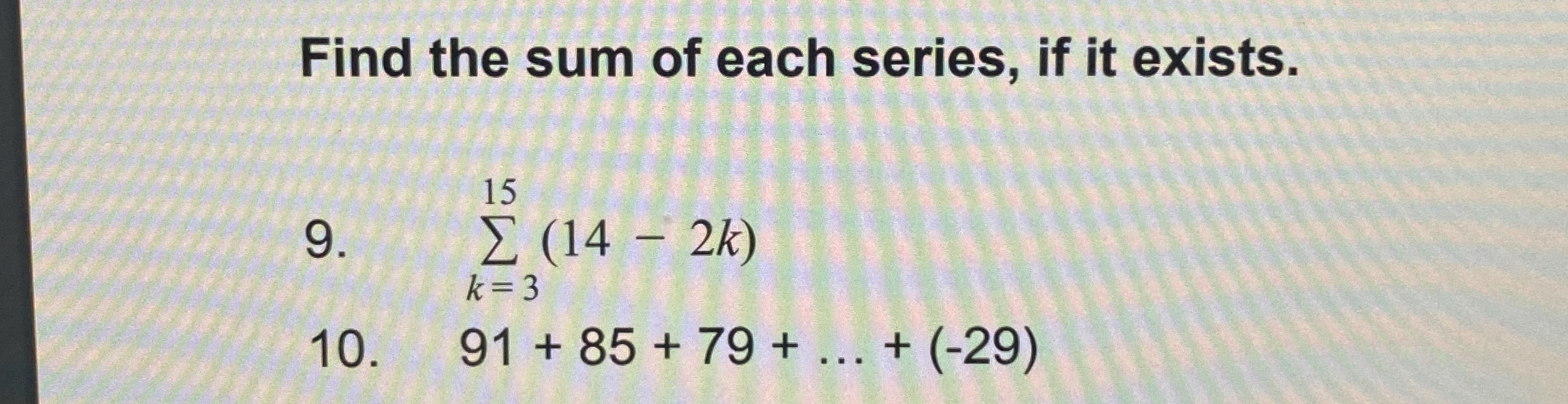 Find the sum of each series, if it exists. 9 . k