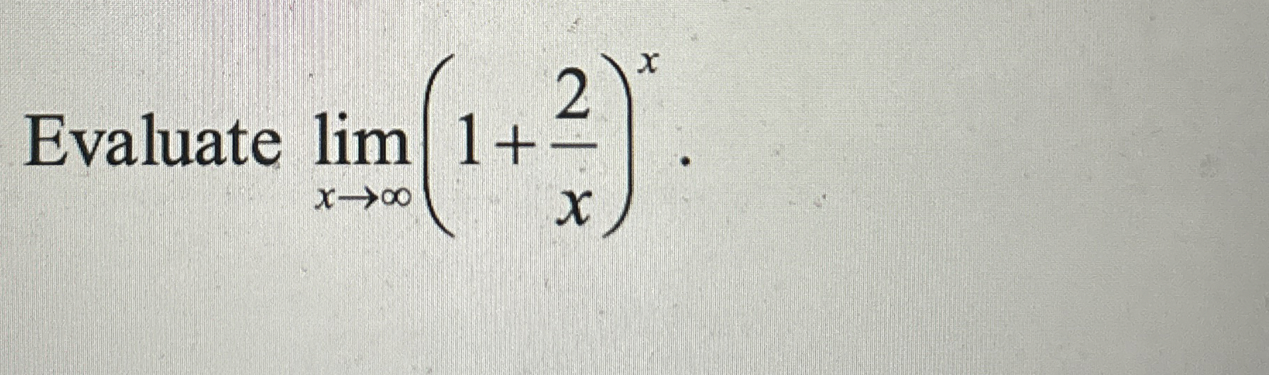 Evaluate lim x ( 1 + 2 x ) x