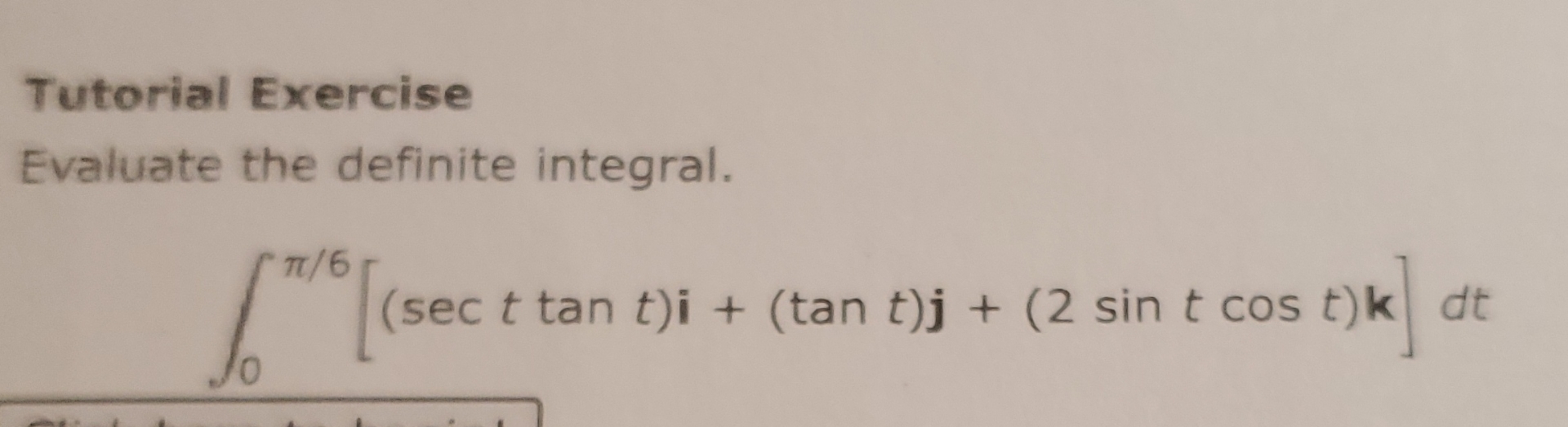 Tutorial Exercise Evaluate the definite integral.