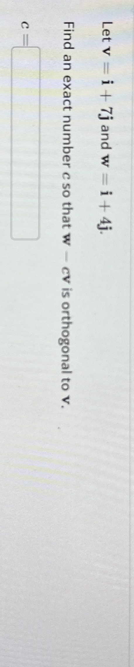 Let v = i + 7 j and w = i + 4 j . Find an exact